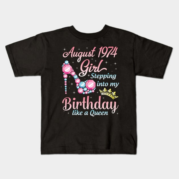 August 1974 Girl Stepping Into My Birthday 46 Years Like A Queen Happy Birthday To Me You Kids T-Shirt by DainaMotteut